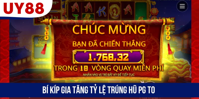 Bí kíp gia tăng tỷ lệ trúng hũ PG to