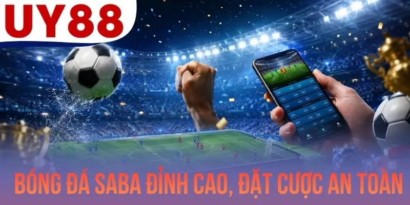 Bóng Đá SABA Đỉnh Cao, Đặt Cược Tiện Lợi Và Hết Sức An Toàn