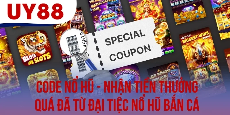 Code Nổ Hũ - Nhận Tiền Thưởng Quá Đã Từ Đại Tiệc Nổ Hũ Bắn Cá