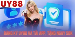 Đăng Ký UY88 Và Tải App, Tặng Ngay 58K Cực Hấp Dẫn
