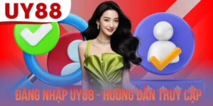 Đăng Nhập UY88 - Hướng Dẫn Truy Cập Tài Khoản Siêu Tốc