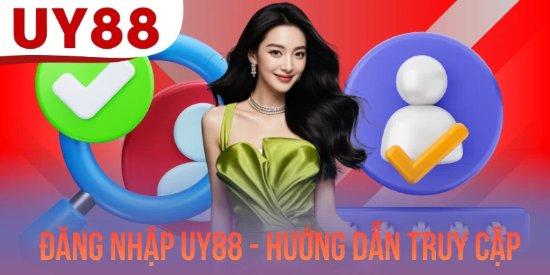Đăng Nhập UY88 - Hướng Dẫn Truy Cập Tài Khoản Siêu Tốc