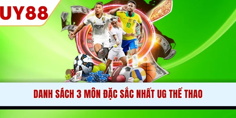 Danh sách 3 môn đặc sắc nhất UG thể thao