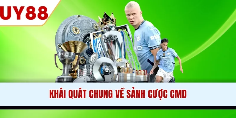 Khái quát chung về sảnh cược CMD