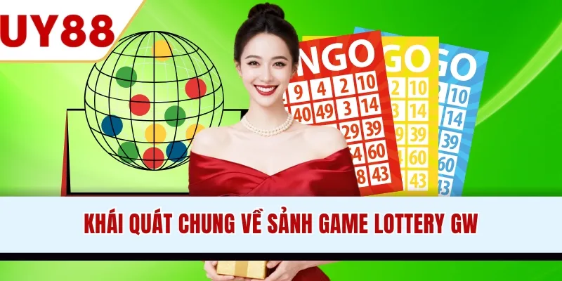 Khái quát chung về sảnh game Lottery GW