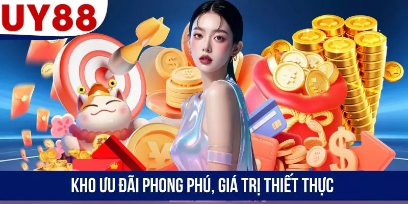 Kho ưu đãi phong phú, giá trị thiết thực