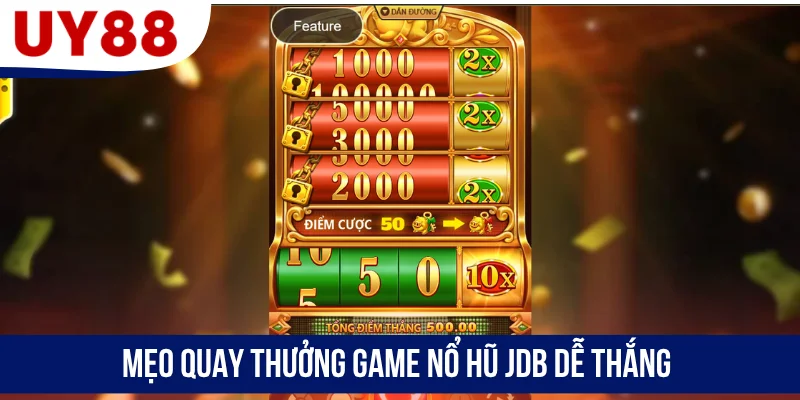 Mẹo quay thưởng game nổ hũ JDB dễ thắng