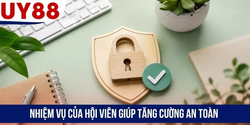 Nhiệm vụ của hội viên giúp tăng cường an toàn
