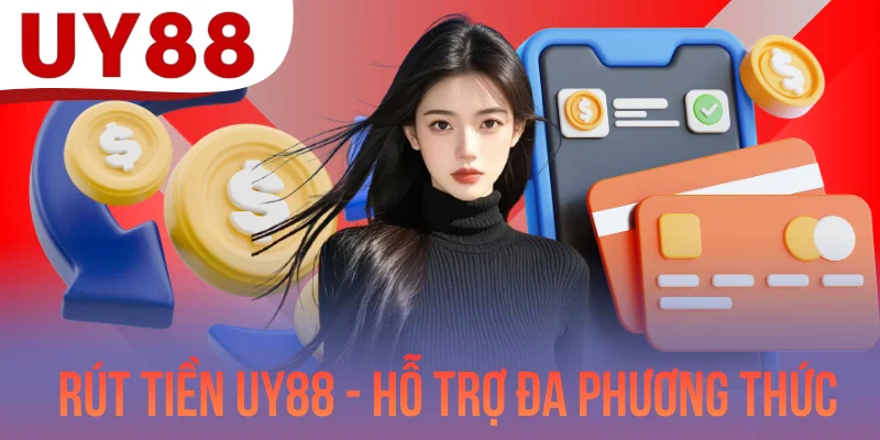 Rút Tiền UY88 - Hỗ Trợ Đa Dạng Phương Thức Thanh Toán